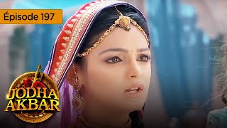 Jodha Akbar  Ep 197  La fougueuse princesse et le prince sans coeur  Série en français  HD [upl. by Analra994]