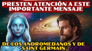 PRESTEN ATENCIÓN A ESTE IMPORTANTE MENSAJE DE LOS ANDROMEDANOS Y DE SAINT GERMAIN [upl. by Staley543]