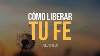 Cómo Liberar tu Fe  Por Joel Osteen [upl. by Anifares]