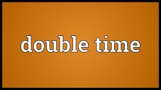 Double time Meaning [upl. by Aranaj538]