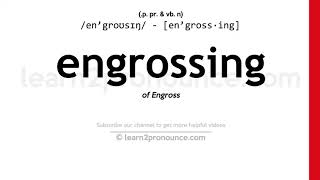 Pronunciation of Engrossing  Definition of Engrossing [upl. by Eartnoed140]