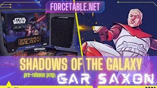 Shadows of the Galaxy Prerelease Prep amp Gameplay w Gar Saxon  Forcetablenet  Star Wars Unlimited [upl. by Garcon]