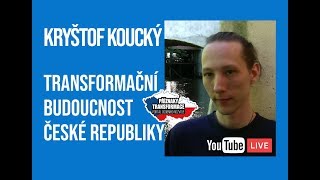 Kryštof Koucký Transformační budoucnost ČR [upl. by Mastat]