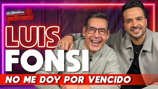 LUIS FONSI NO ME DOY POR VENCIDO  La entrevista con Yordi Rosado [upl. by Foley]