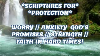 SCRIPTURES  PROTECTION  WORRY  ANXIETY GODS PROMISES  STRENGTH FAITH IN HARD TIMES [upl. by Ixel969]