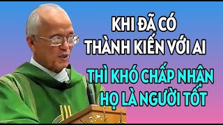 KHI ĐÃ CÓ THÀNH KIẾN VỚI AI THÌ KHÓ CHẤP NHẬN NGHĨ TỐT VỀ HỌ  CHA PHẠM QUANG HỒNG GIẢNG MỚI NHẤT [upl. by Busby]