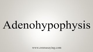 How To Say Adenohypophysis [upl. by Lorin]