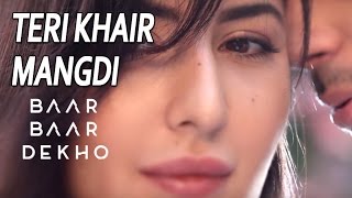 Teri Khair Mangdi  Baar Baar Dekho Full Song  Lyrics Video  Sidharth amp Katrina Kaif  Bilal Saeed [upl. by Gilburt]