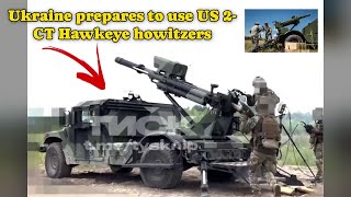 Ukraine prepares to use US 2 CT Hawkeye howitzers [upl. by Torbert]