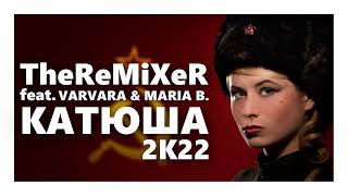 TheReMiXeR Feat Varvara amp Maria B  КАТЮША  KATYUSA 2K22 Original mix [upl. by Lednar72]