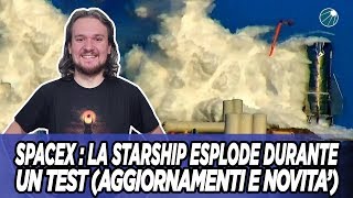 SpaceX la Starship esplode durante un test aggiornamenti e novità [upl. by Egbert]