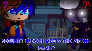 Security Breach meets The Afton Family  FNAFSB  Gacha [upl. by Bullard361]