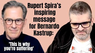 Rupert Spiras inspiring message for Bernardo Kastrup [upl. by Kimble]