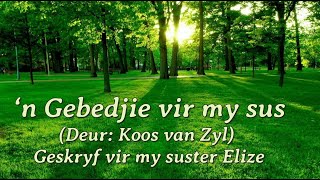 MY GEBED VIR MY SUSTER ELIZE  n Gebeds gedig van Koos van Zyl [upl. by Oeht]