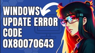 How To Fix Windows Update Error Code 0x80070643 [upl. by Olsson]