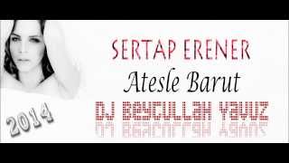 Dj Beytullah Yavuz  Sertap Erener Ateşle Barut Remix [upl. by Eimarej]