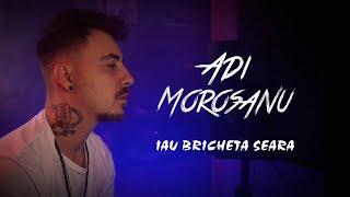 Adi Morosanu  Iau bricheta seara prodZamplerBeatz [upl. by Reimer477]