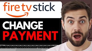 HOW TO CHANGE PAYMENT METHOD ON FIRESTICK TV 2024 FULL GUIDE [upl. by Sanjiv]