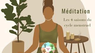 Méditation  Les 4 saisons du cycle menstruel [upl. by Haida]