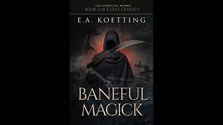 Baneful Magick The Complete Works of EA Koetting Book 3 [upl. by Jard]