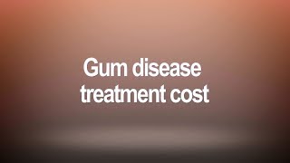 Gum Disease Teatment Cost [upl. by Ellennahs902]