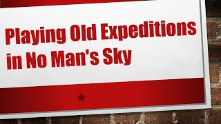 Playing Old Expeditions in No Mans Sky [upl. by Tracay]