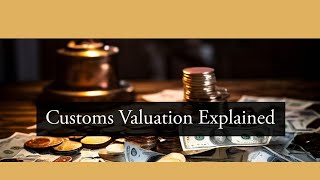 Deciphering Customs Valuation Determining the Value of Imported Goods [upl. by Bluma]