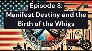 Episode 3  Manifest Destiny and the Birth of the Whigs [upl. by Haff]