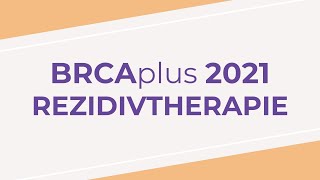 BRCAplus Themenreise  Rezidivtherapie  2021 [upl. by Lentha201]