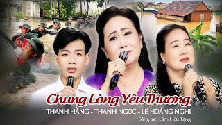 Tân cổ Chung Lòng Yêu Thương ❤️ Thanh Hằng x Thanh Ngọc x Lê Hoàng Nghi  Sáng tác  Lâm Hữu Tặng [upl. by Lewan]