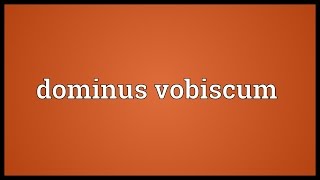 Dominus vobiscum Meaning [upl. by Svoboda772]