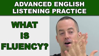 What is Fluency  How to Speak English Fluently  Advanced English Listening Practice  50 [upl. by Mariano]