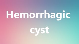 Hemorrhagic cyst  Medical Meaning [upl. by Ahcsropal490]