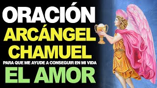 🙏 Oración Poderosa al Arcángel Chamuel PARA EL AMOR ¡FUNCIONA ❤️ [upl. by Aronas]