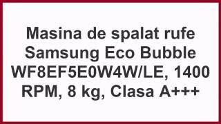 Masina de spalat rufe Samsung Eco Bubble WF8EF5E0W4WLE 1400 RPM 8 kg Clasa A [upl. by Enitsyrk]