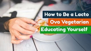 How to Be a Lacto Ovo Vegetarian Educating Yourself Part 1 of 3 [upl. by Close]