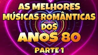 Músicas Românticas Internacionais Anos 80  SÓ AS MELHORES  Love Songs 80s  Parte 1 [upl. by Nosretep]