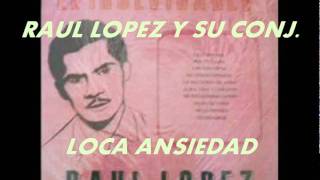 LOCA ANSIEDADRAUL LOPEZ Y SU CONJ [upl. by Beniamino]