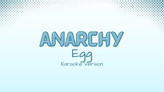 anarchy  Egg Karaoke Version [upl. by Haisej725]