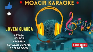 KARAOKE  JOVEM GUARDA  A PRAÇA  MEU BEM  A POBRESA  CORAÇÃO DE PAPEL  DOCE DE COCO [upl. by Euqinad]