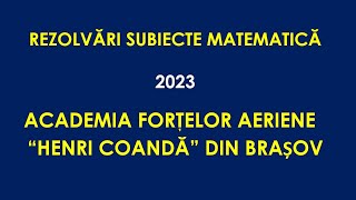 Rezolvări Matematică – Admitere Academia Forţelor Aeriene “Henri Coandă” din Brașov  2023 [upl. by Fenelia]