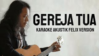 KARAOKE  GEREJA TUA  VERSI FELIX IRWAN [upl. by Oicam]