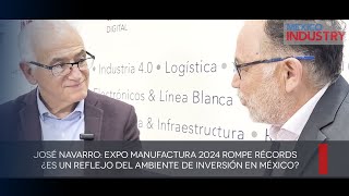 José Navarro Expo Manufactura 2024 rompe récords ¿Es un reflejo del ambientede inversión en México [upl. by Washko]