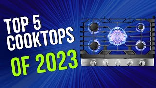 Top 5 BEST Cooktops of 2023 [upl. by Aydan688]