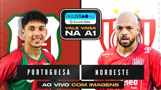 🔴PORTUGUESA SANTISTA X NOROESTE  SEMIFINAL  AO VIVO E COM IMAGENS PAULISTÃO A2 NO CAMISA 21 [upl. by Reeva]