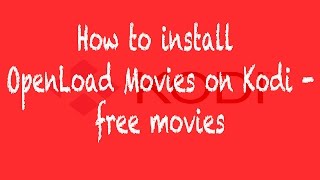 How to install Openload Movies on Kodi  Free movies LOADS QUICKLY [upl. by Eissehc]