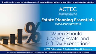 When Should I Use My Estate and Gift Tax Exemption  Lifetime Gift Tax Exemption  ACTEC [upl. by Erodavlas794]