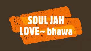 SOUL JAH LOVE bhawa [upl. by Dronski]