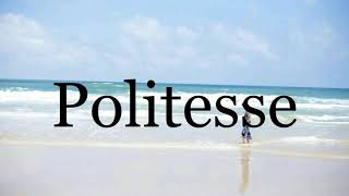 How To Pronounce Politesse🌈🌈🌈🌈🌈🌈Pronunciation Of Politesse [upl. by Noivad]