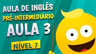 NÍVEL 7  AULA 3  INGLÊS PRÉINTERMEDIÁRIO [upl. by Ferneau540]